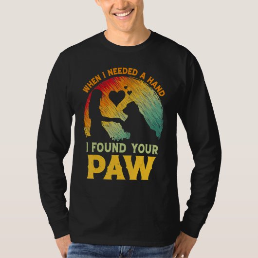 When I Needed A Hand I Found Your Paw Dog   Owner T-Shirt (Vorderseite)