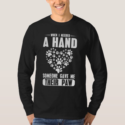 When i needed a hand someone Gave me theier Paw T-Shirt (Vorderseite)