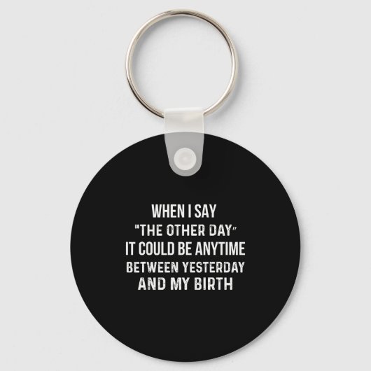 When I Say The Other Day It Could Be Anytime Funny Schlüsselanhänger (Vorderseite)