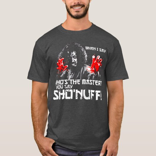 When I Say Whoshe Master You say ShoNuff friends T-Shirt (Vorderseite)