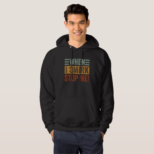 When I Smirk Stop Me Sarcastic Irony Saying Hoodie (Vorne ganz)