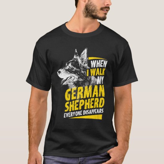 When I Walk My German Shepherd Everyone Disappears T-Shirt (Vorderseite)