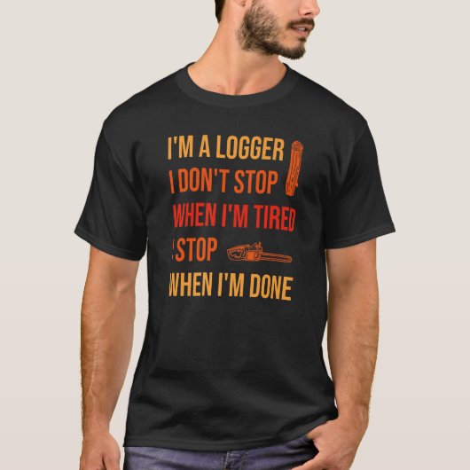 When I'm Done Logging Logger   T-Shirt (Vorderseite)