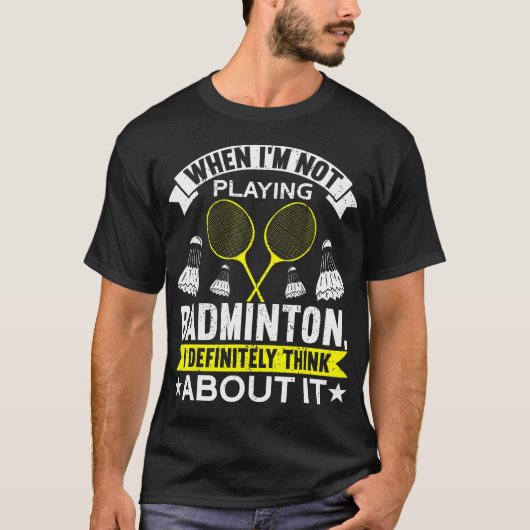 When I'M Not Playing I Definitely Think About It B T-Shirt (Vorderseite)