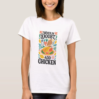 When in Doubt, Add Chicken Funny Cooking & Kitchen T-Shirt