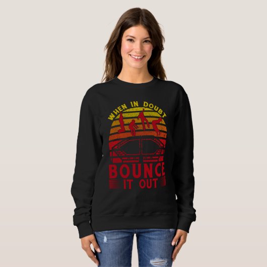 When in doubt bounce it out sweatshirt (Vorne ganz)