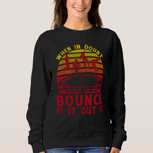 When in doubt bounce it out sweatshirt (Vorderseite)