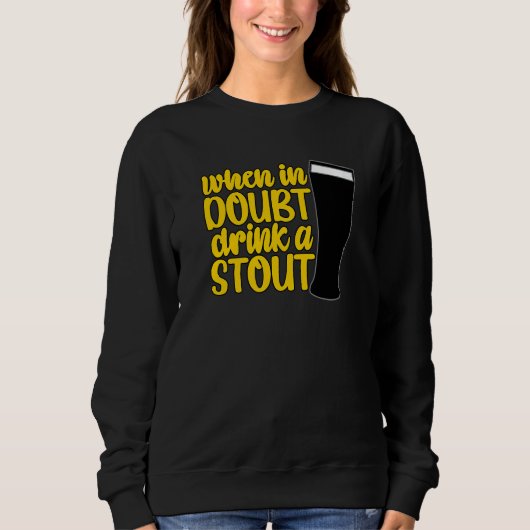When in Doubt Drink a Stout Beer Drinking Bar IPA Sweatshirt (Vorderseite)