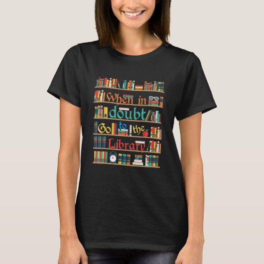When In Doubt Go To Library Funny Reading Book Lov T-Shirt (Vorderseite)