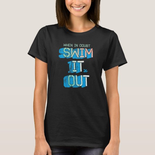 When In Doubt Swim It Out Swimmer Apparel T-Shirt (Vorderseite)