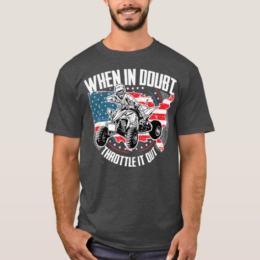 When in Doubt Throttle It Out ATV Quad Bike Four T-Shirt (Vorderseite)
