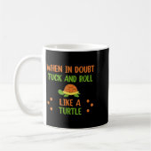 When In Doubt Tuck And Roll Like A Turtle Motivati Kaffeetasse (Links)