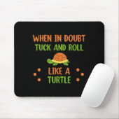 When In Doubt Tuck And Roll Like A Turtle Motivati Mousepad (Mit Mouse)