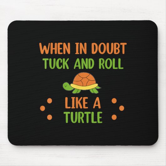 When In Doubt Tuck And Roll Like A Turtle Motivati Mousepad (Vorne)