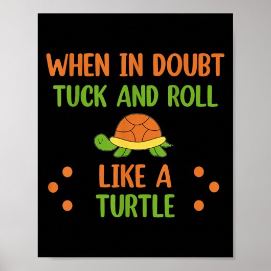 When In Doubt Tuck And Roll Like A Turtle Motivati Poster (Vorne)