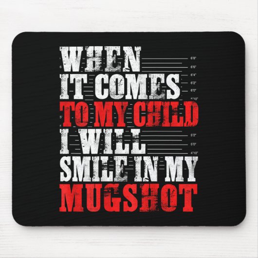 When It Comes To My Child I Will Smile In My Mugsh Mousepad (Vorne)