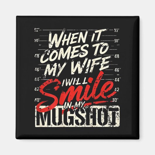 When It Comes To My Wife I Will Smile In My Mugsho Magnet (Vorne)