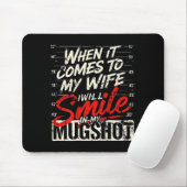 When It Comes To My Wife I Will Smile In My Mugsho Mousepad (Mit Mouse)