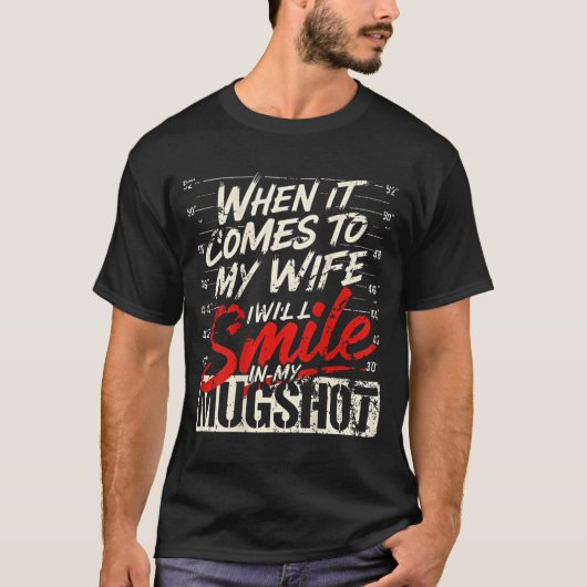 When It Comes To My Wife I Will Smile In My Mugsho T-Shirt (Vorderseite)