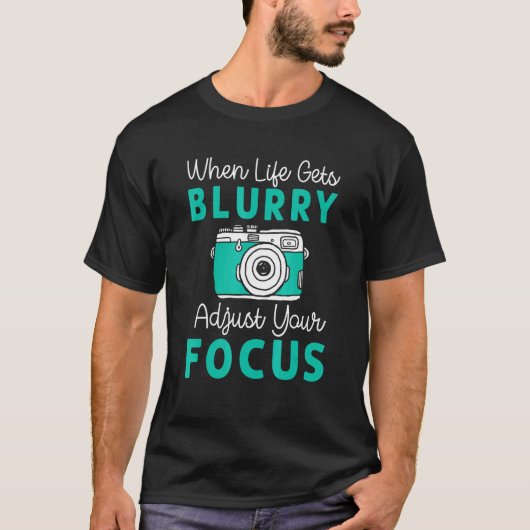 When Life Gets Blurry Adjust Focus Photography Men T-Shirt (Vorderseite)