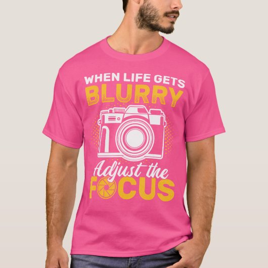 When Life Gets Blurry Adjust The Focus Camera Phot T-Shirt (Vorderseite)
