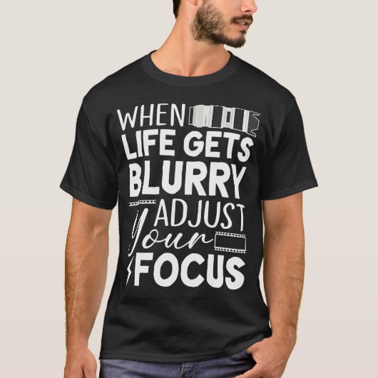 When Life Gets Blurry Adjust Your Focus Funny Phot T-Shirt (Vorderseite)