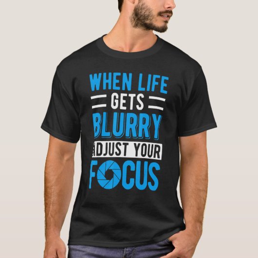 When life gets blurry adjust your focus Photograph T-Shirt (Vorderseite)