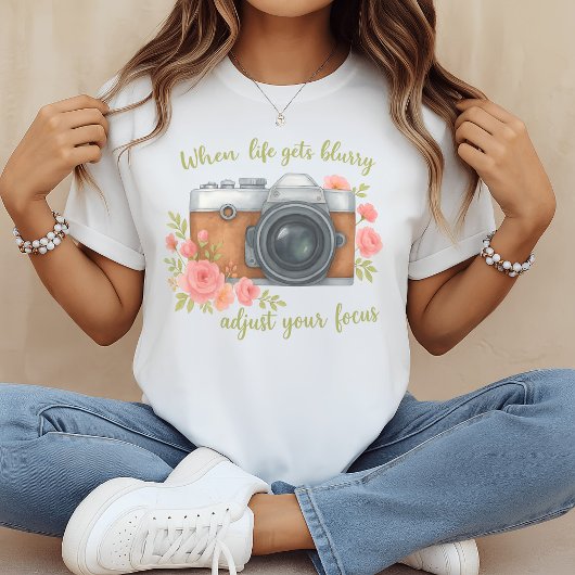 When life gets blurry adjust your focus  T-Shirt