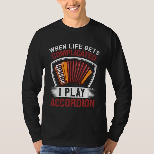 When Life Gets Complicated I Play Accordion T-Shirt (Vorderseite)