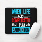 When Life Gets Complicated I Play Badminton  Mousepad (Mit Mouse)