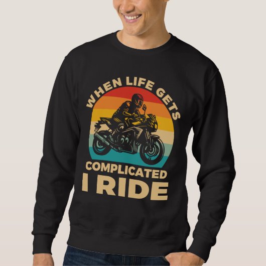 When life gets complicated I ride motorcycle Biker Sweatshirt (Vorderseite)