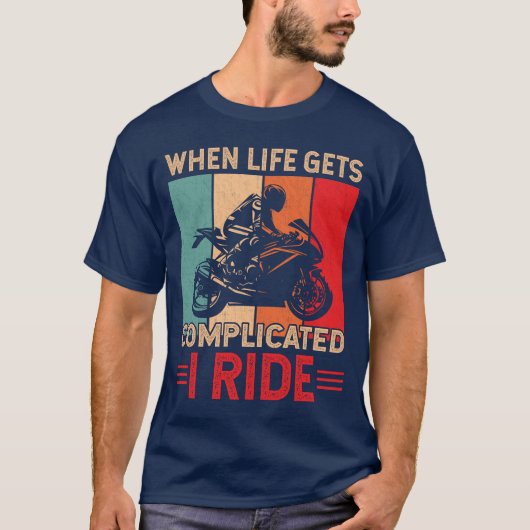 When life gets complicated I ride motorcycle Rider T-Shirt (Vorderseite)
