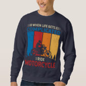 When life gets complicated I ride motorcycle Sweatshirt (Vorderseite)