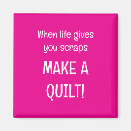 When life give you scraps magnet