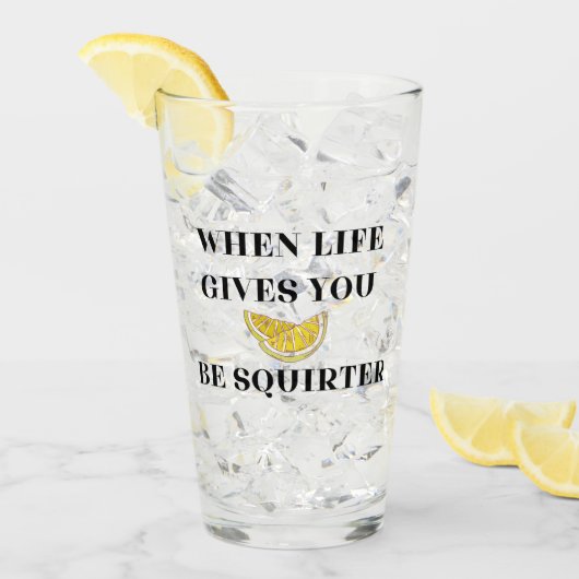 When Life Gives You Lemons Be A Squirter Glass Glas (Vorderseite Ice)