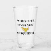 When Life Gives You Lemons Be A Squirter Glass Glas (Vorderseite)