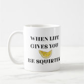 When Life Gives You Lemons Be A Squirter Kaffeetasse (Links)