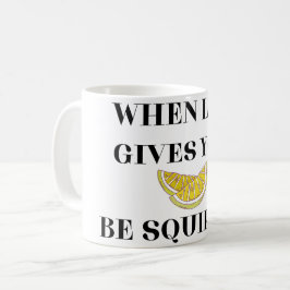 When Life Gives You Lemons Be A Squirter Kaffeetasse