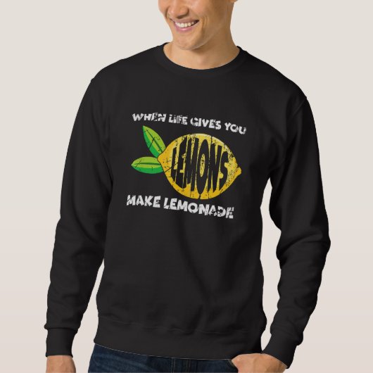 When Life Gives You Lemons Make Lemonade Motivati Sweatshirt (Vorderseite)