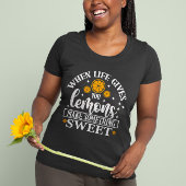 When Life Gives You Lemons – Make Something Sweet T-Shirt