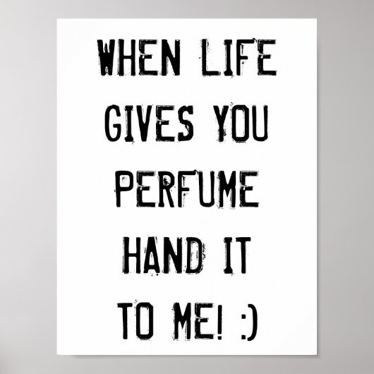When life gives you perfume hand it to me! :) poster (Vorne)