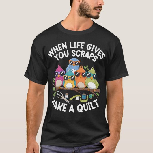 When Life Gives You Scraps Make A Quilt Funny Quil T-Shirt (Vorderseite)