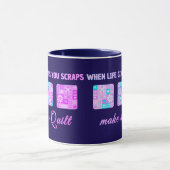When Life Gives You Scraps Make A Quilt Tasse (Zentrum)