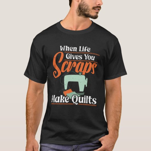 When Life gives you Scraps make Quilts T-Shirt (Vorderseite)
