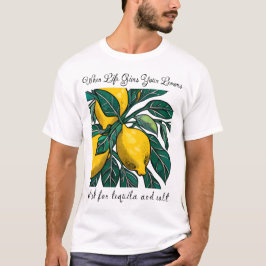 When Life Gives Your Lemons T-Shirt