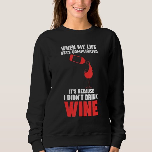 when my life gets complicated wine Winemaker Wine Sweatshirt (Vorderseite)