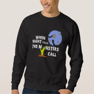 When night falls the monsters call Apparel Sweatshirt