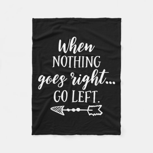 When Nothing Goes Right, Go Left Motivational Quot Fleecedecke (Vorderseite)