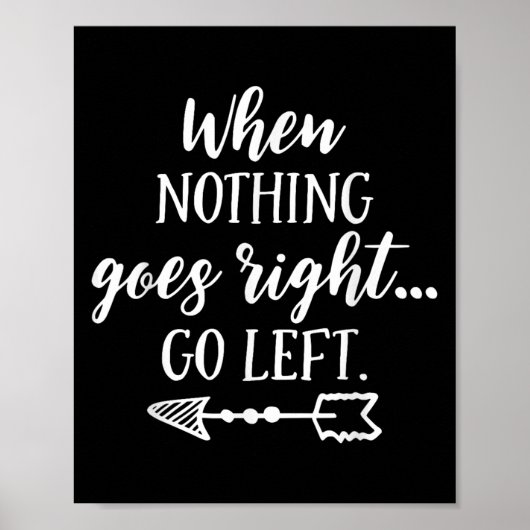 When Nothing Goes Right, Go Left Motivational Quot Poster (Vorne)