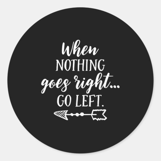 When Nothing Goes Right, Go Left Motivational Quot Runder Aufkleber (Vorderseite)